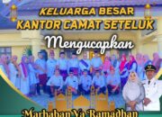 Keluarga Besar Kantor Camat Seteluk mengucapkan Marhaban Ya Ramadhan 1445 Hijriyah, tahun 2024.